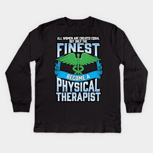 Only The Finest Women Become A Physical Therapist Kids Long Sleeve T-Shirt